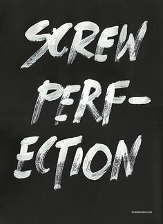 c5b1918f301e974a7beae52cdf05b2d6--perfection-quotes-screw-it.jpg